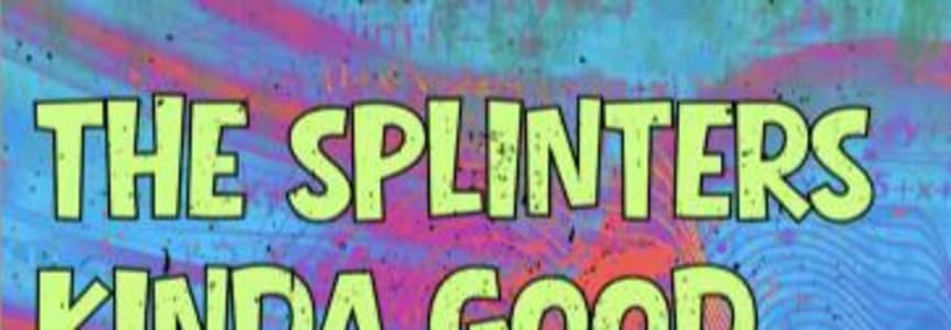 The Splinters|Kinda Good|Dmv|Time Crunch