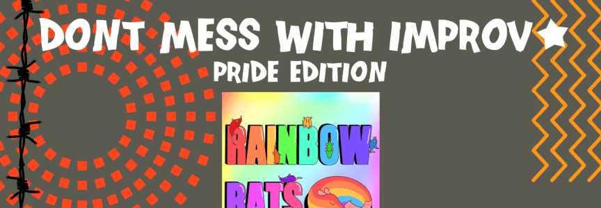 Don’t Mess With Improv PRIDE EDITION featuring Rainbow Rats