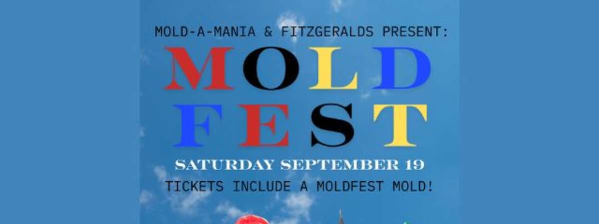 MOLD-A-MANIA & FITZGERALDS Present: MOLDFEST!