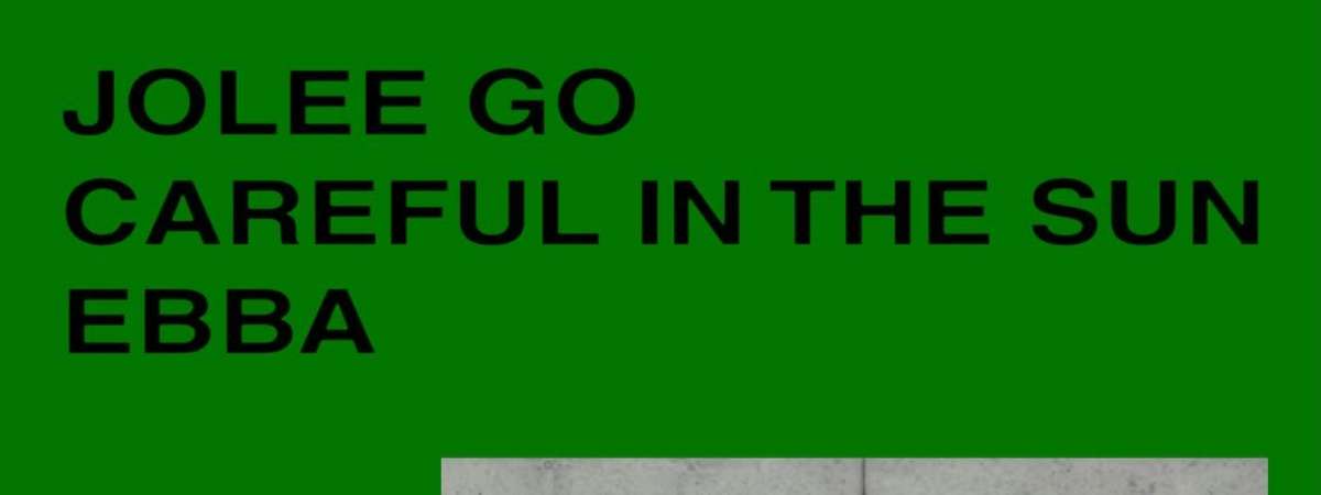 EBBA / Careful In The Sun / Jolee Go