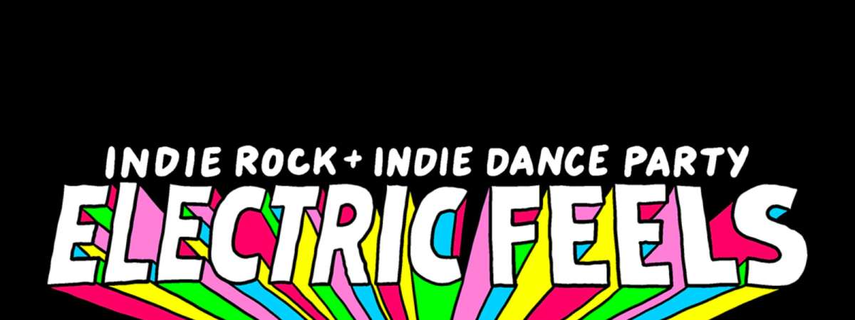 Electric Feels: Indie Rock + Electronic Dance Party 