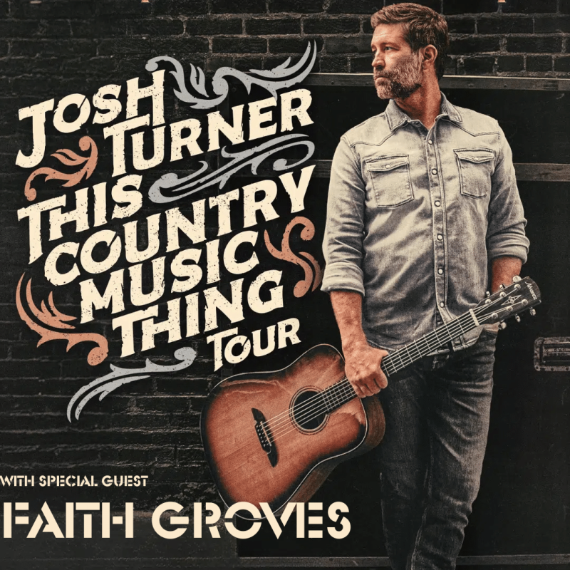 JOSH TURNER: THIS COUNTRY MUSIC THING TOUR with SPECIAL GUEST FAITH GROVES