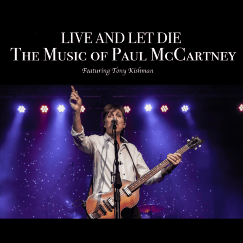 Live & Let Die – The Music Of Paul Mccartney Featuring Tony Kishman
