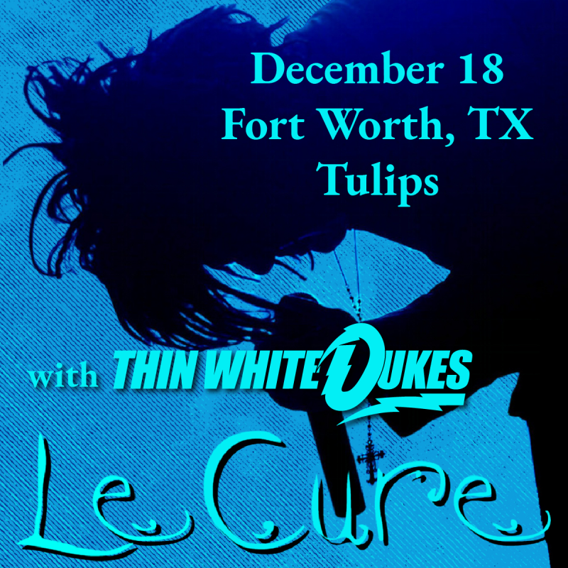 Le Cure + Thin White Dukes