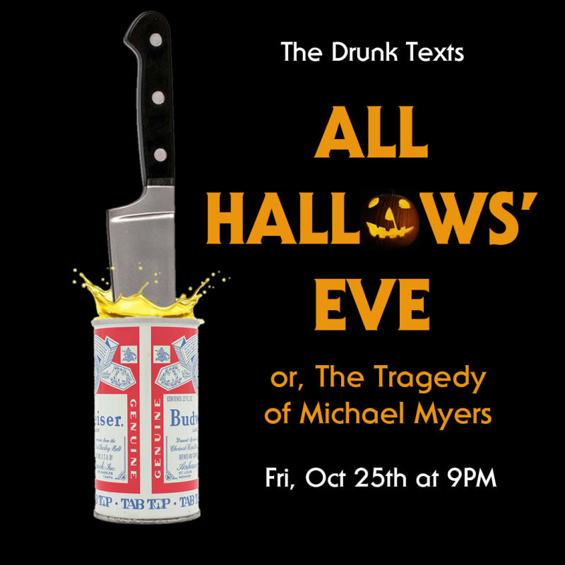 THE DRUNK TEXTS: ALL HALLOWS' EVE, or THE TRAGEDY OF MICHAEL MYERS