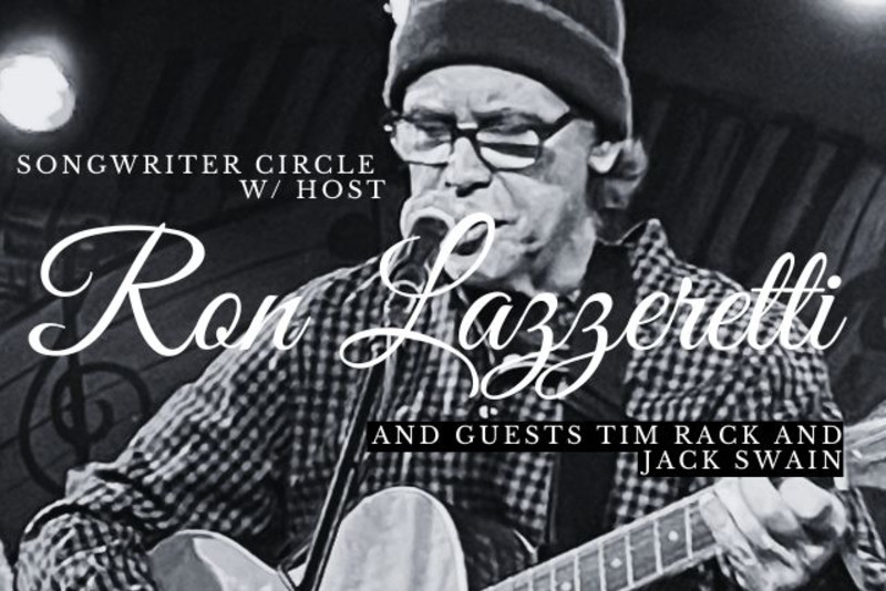 Songwriter Circle w/ host Ron Lazzeretti and guests Tim Rack & Jack Swain