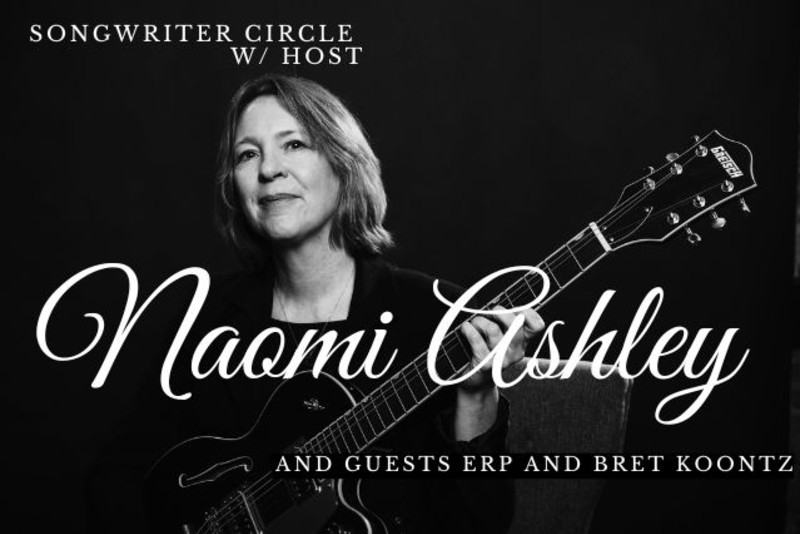 Songwriter Circle w/ host Naomi Ashley and guests ERP and Bret Koontz