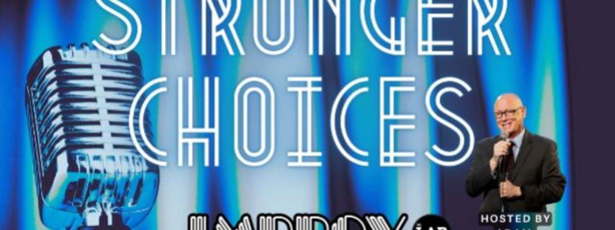 Stronger Choices Ft. Adam Lieblein and More Tba