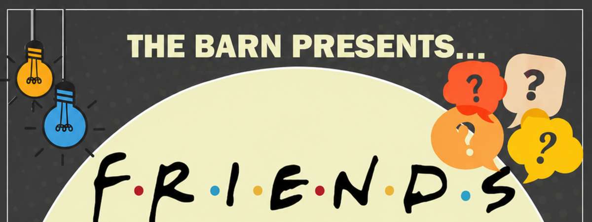 Friends Trivia Nights at The Barn! Compete for The Geller Cup!