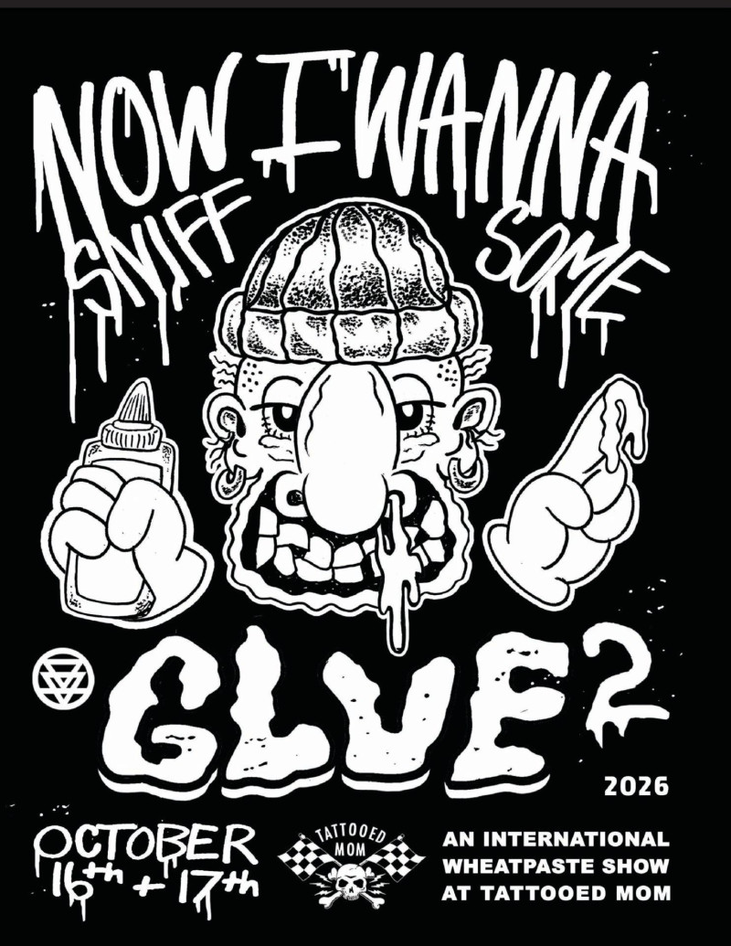 Now I Wanna Sniff Some Glue 2: An International Wheatpaste Art Show