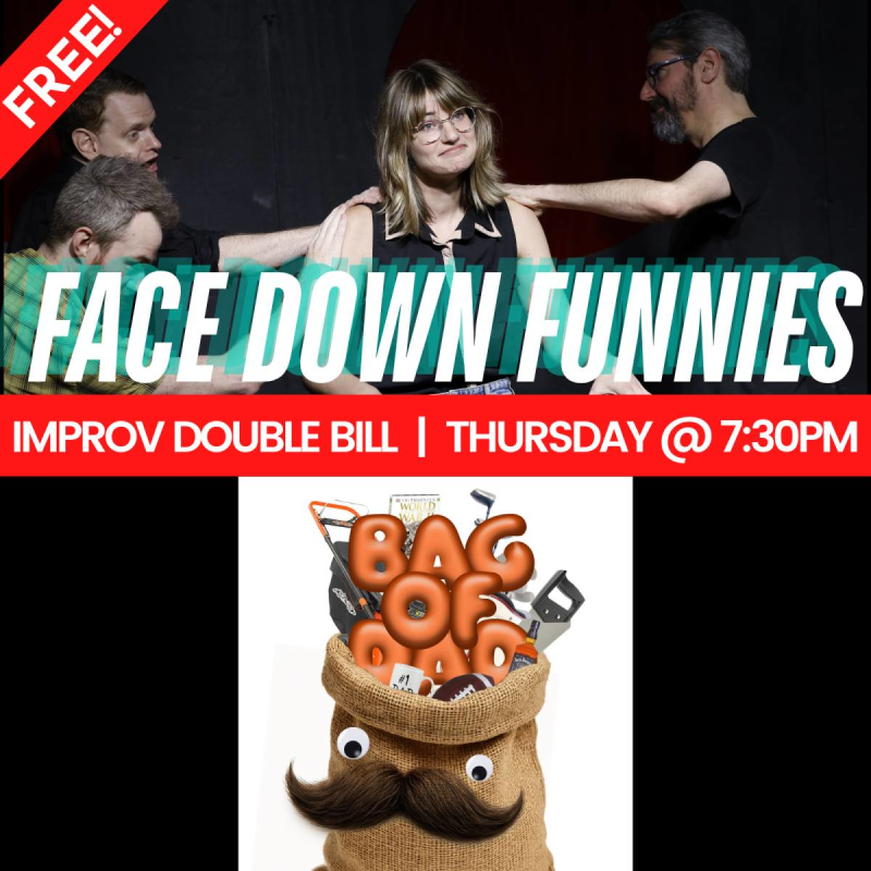FREE IMPROV SHOW! Featuring: face down funnies & Bag of Dad