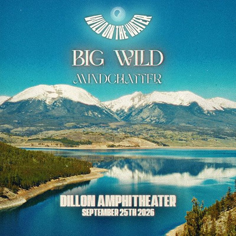WILD ON THE WATER: BIG WILD w/ MINDCHATTER