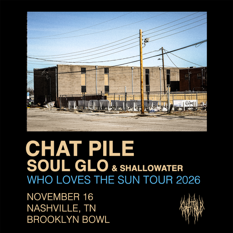 Chat Pile - Who Loves The Sun Tour 2026, Soul Glo, Shallowater