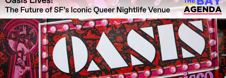 Oasis Lives! The Future of SF's Iconic Queer Nightlife Venue