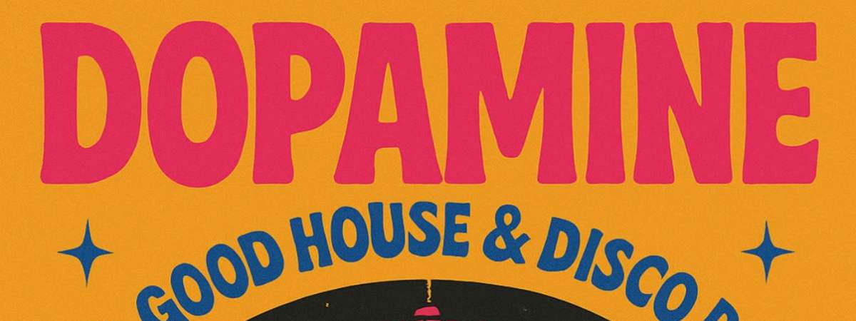 Dopamine: A Feel Good House & Disco Party