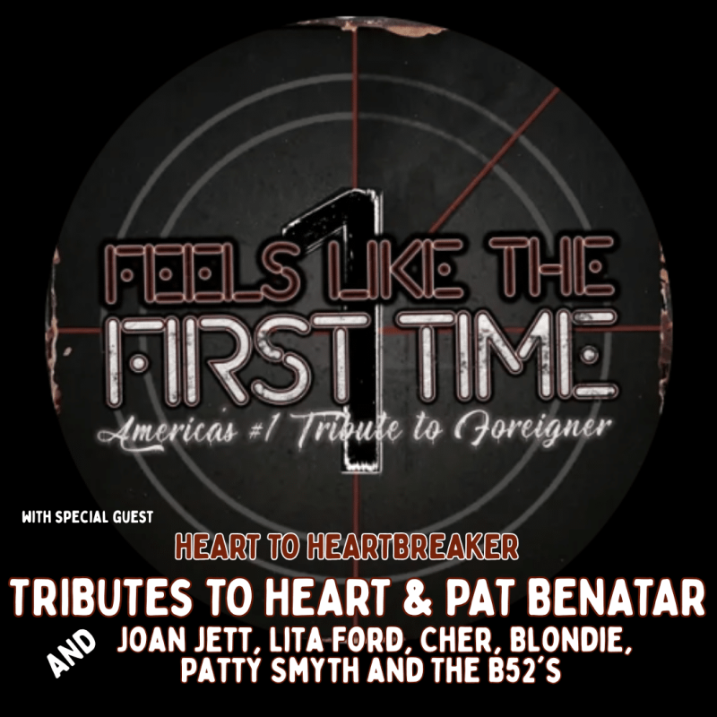 FEELS LIKE THE FIRST TIME: TRIBUTE TO FOREIGNER with SPECIAL GUEST HEART TO HEARTBREAKER