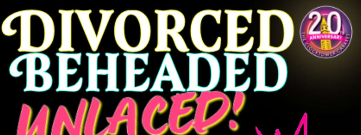 Divorced, Beheaded, Unlaced