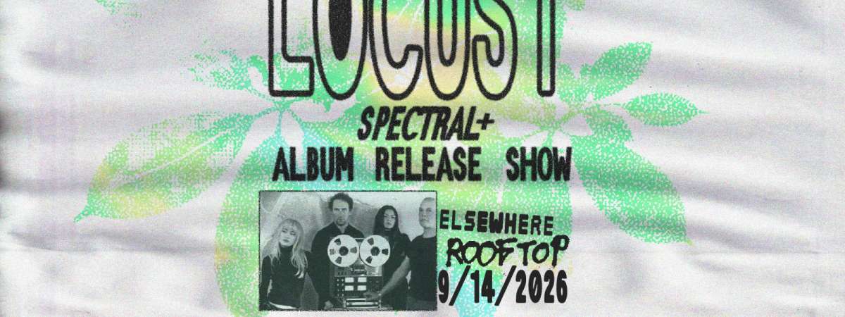 Locust (Spectral+ Album Release Show)