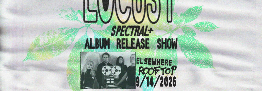 Locust (Spectral+ Album Release Show)