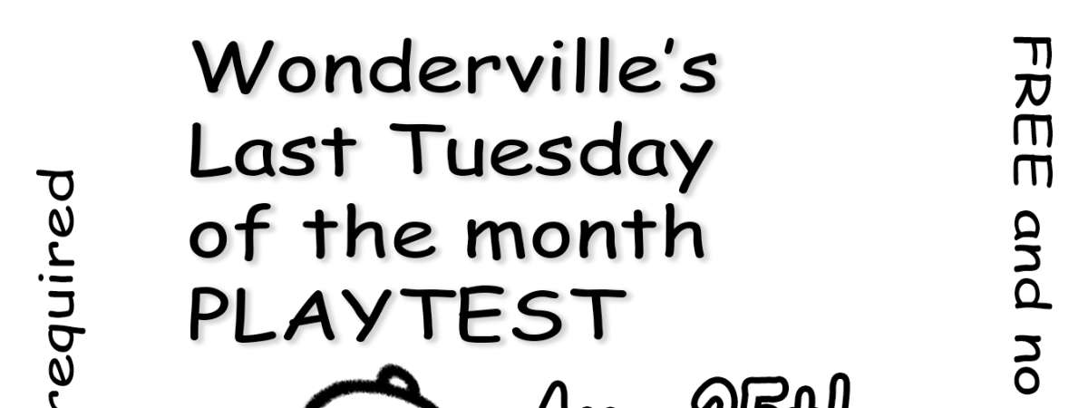 Wonderville's Last Tuesday of the month PLAYTEST