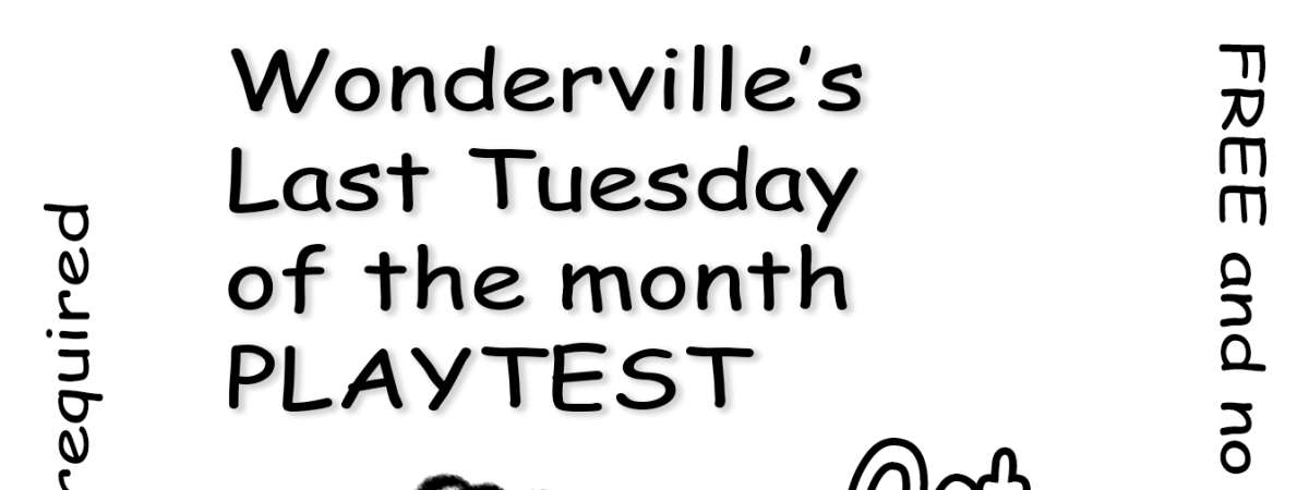 Wonderville's Last Tuesday of the month PLAYTEST