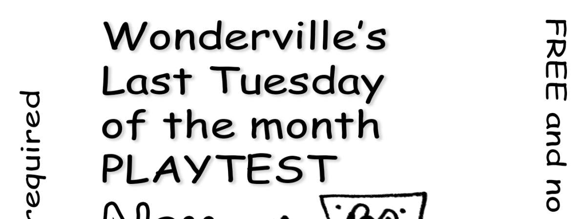 Wonderville's Last Tuesday of the month PLAYTEST