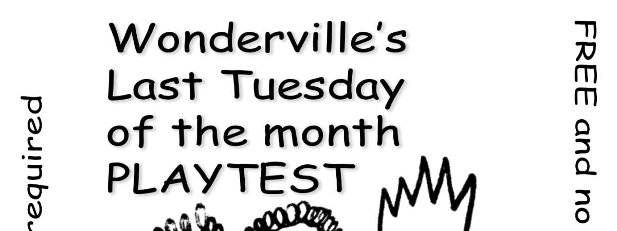 Wonderville's Last Tuesday of the month PLAYTEST