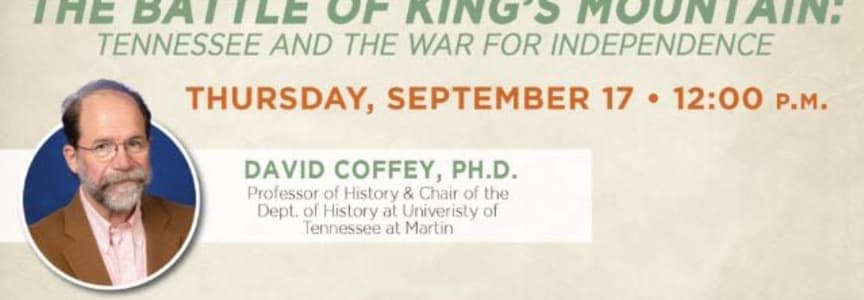 Lunch and Learn: The Battle of King’s Mountain: Tennessee and the War for Independence