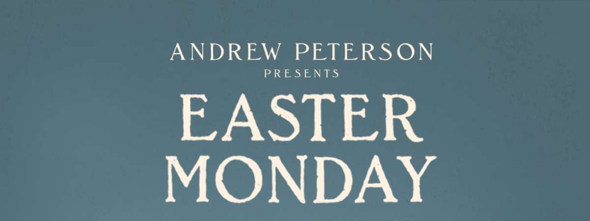Easter Monday with Andrew Peterson