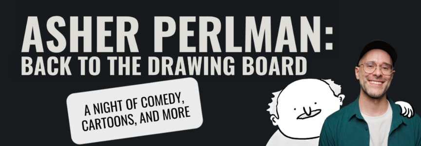 Asher Perlman: Back to the Drawing Board