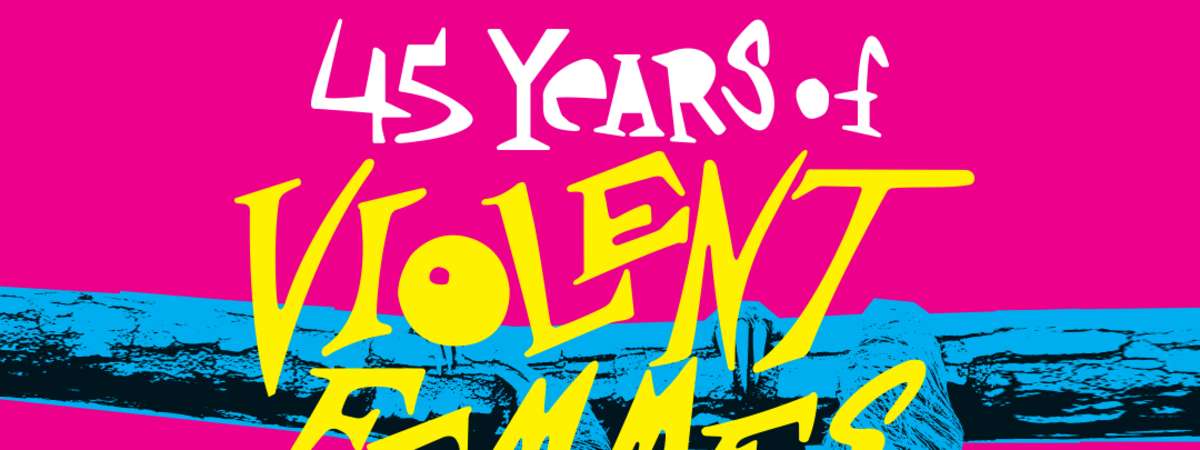 Violent Femmes: 45 Years of Violent Femmes Tour