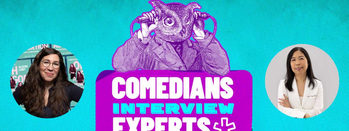 Comedians Interview Experts: Menstrual Health with Alison Leiby and Dr. Karen Tang