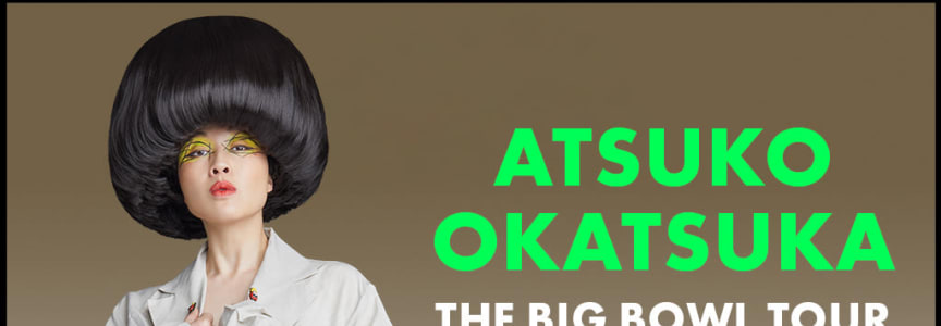 Atsuko Okatsuka, The Big Bowl Tour