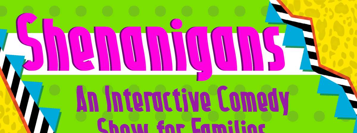 Shenanigans: An Family-Friendly Interactive Comedy Show