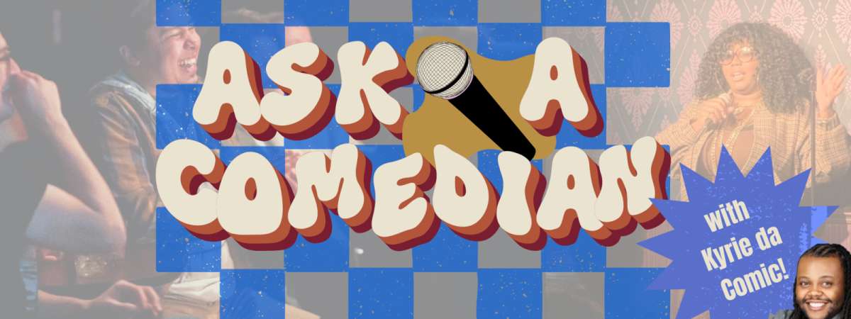 “Ask a Comedian” Comedy Show w/ Kyrie Da Comic