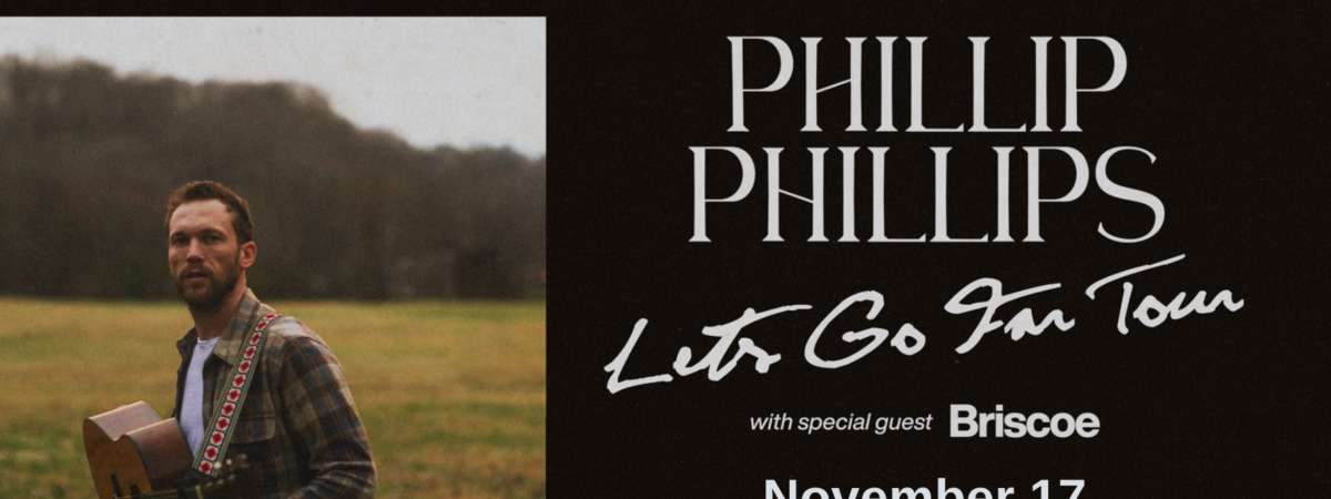 Phillip Phillips Let's Go Far Tour w/ Briscoe