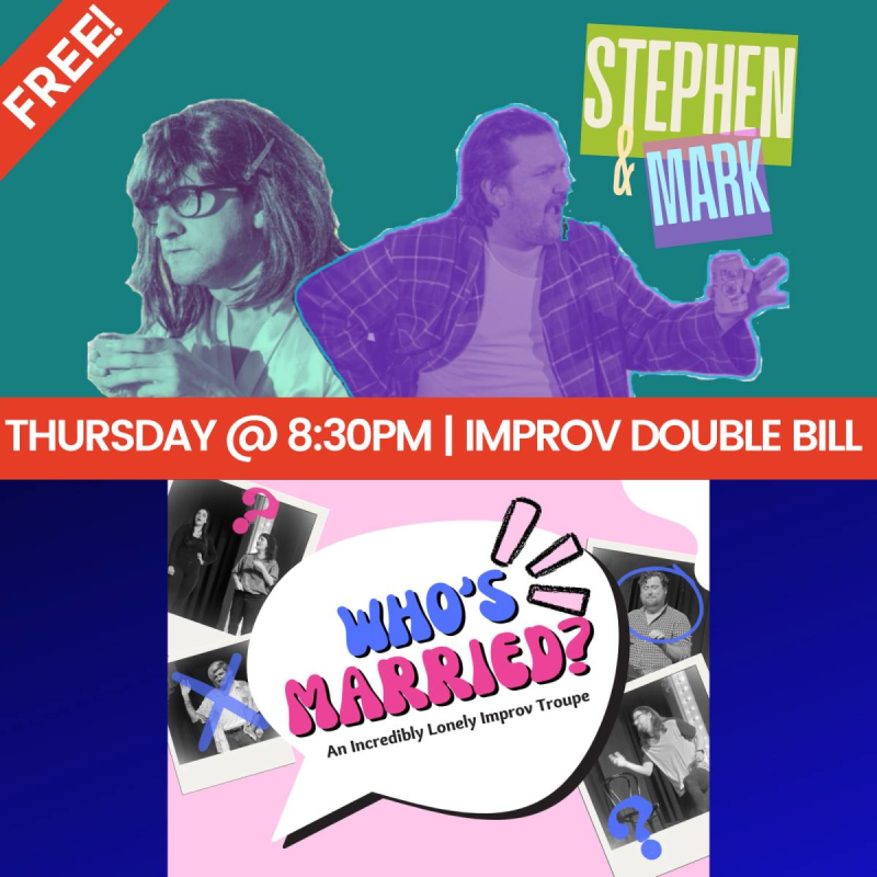 FREE IMPROV SHOW! Featuring: Stephen & Mark & Who's Married?
