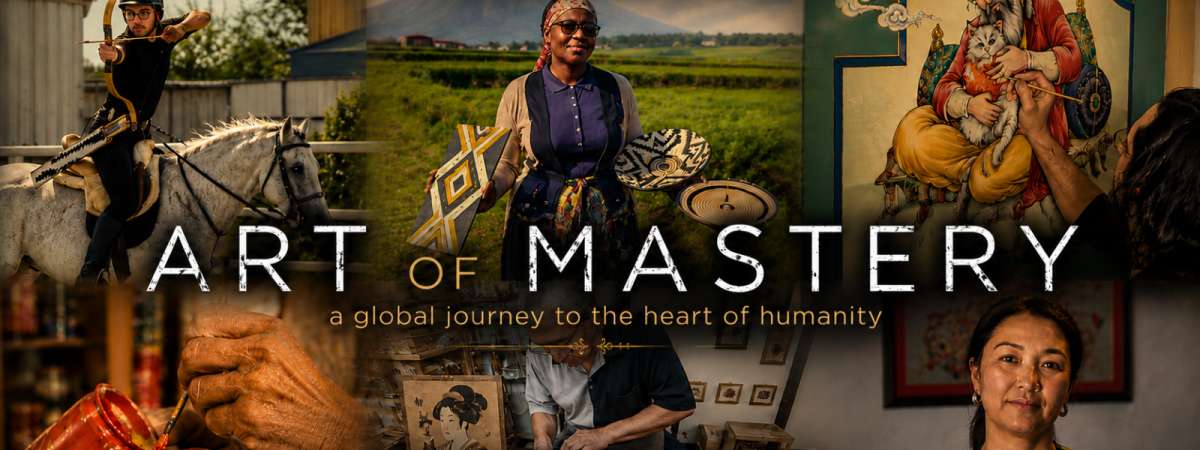 Film Series: Art of Mastery - A Global Journey to the Heart of Humanity