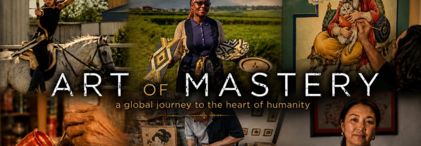 Film Series: Art of Mastery - A Global Journey to the Heart of Humanity