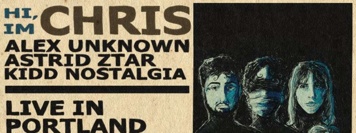 Hi, I’M Chris, Alex Unkown, Astrid Ztar, Kidd Nostalgia