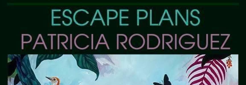 Patricia Rodriguez Art Showing - Escape Plans