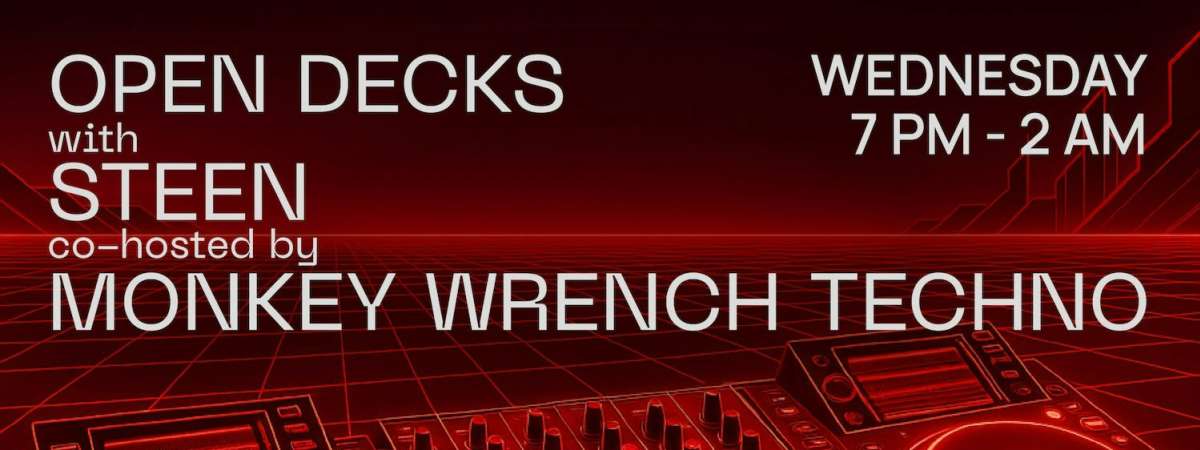 Open Decks w/ Steen and Monkey Wrench Techno