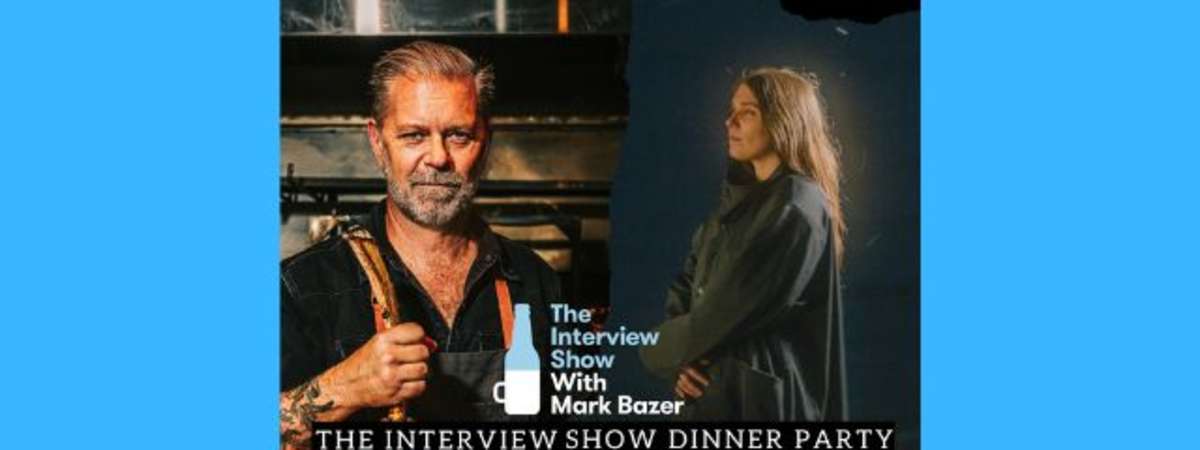 The Interview Show Dinner Party w/ Mark Bazer ft. Chef JOHN MANION and Musician GIA MARGARET