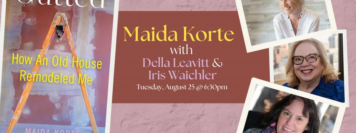 Author Series: Maida Korte, "Gutted," in conversation with Della Leavitt and Iris Waichler