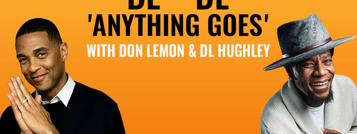 Don Lemon & DL Hughley: DL + DL 'Anything Goes'