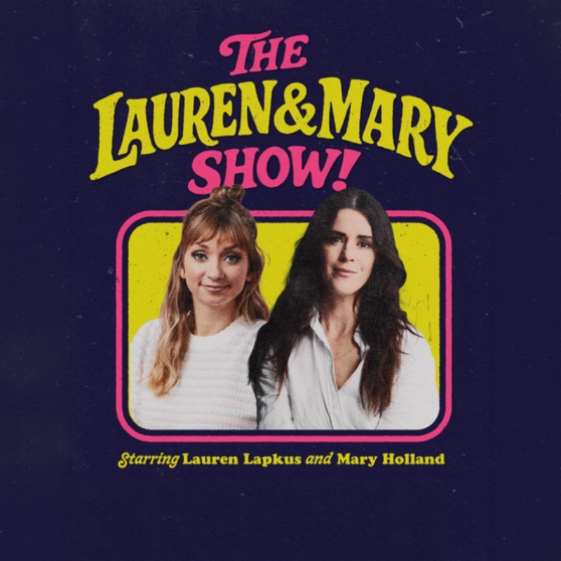 The Lauren & Mary Show!