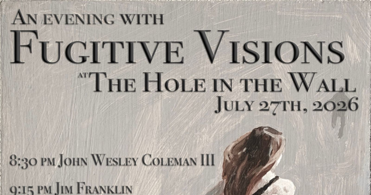 Hole in the Wall Presents: Fugitive Visions (Residency) w/ Garrett T Capps, Jim Franklin, John Wesley Coleman III