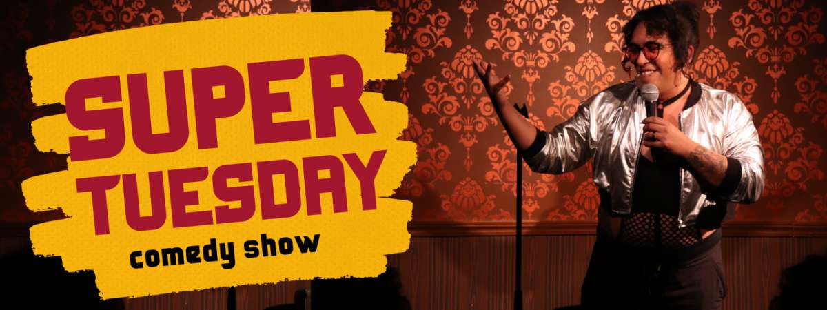 Super Tuesday Standup Comedy Showcase - all fun, always on Tuesday!