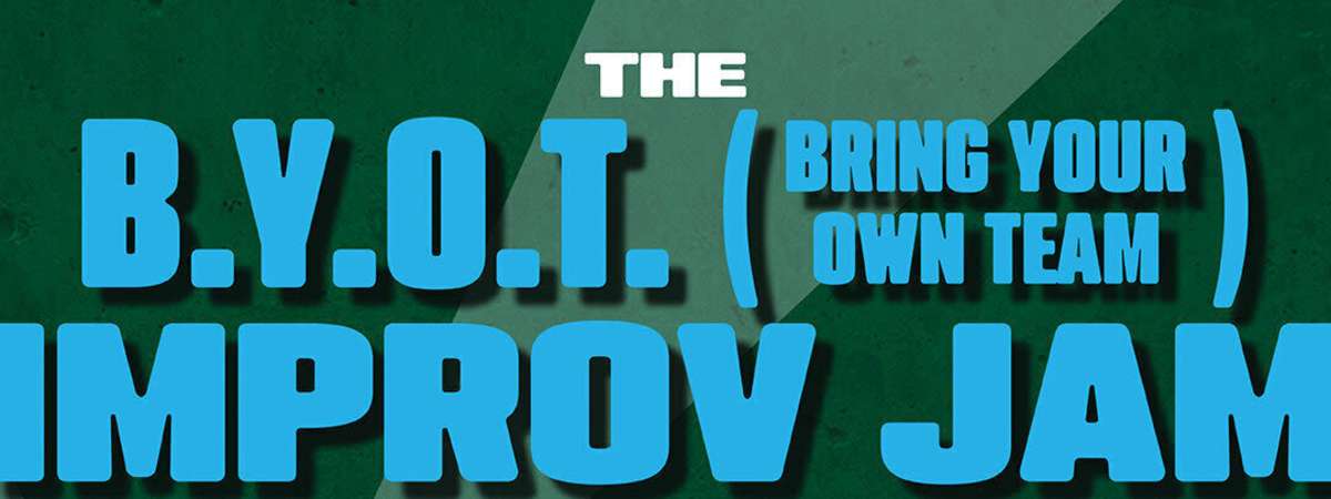 BYOTeam Improv Jam (bring your team - students & performers )