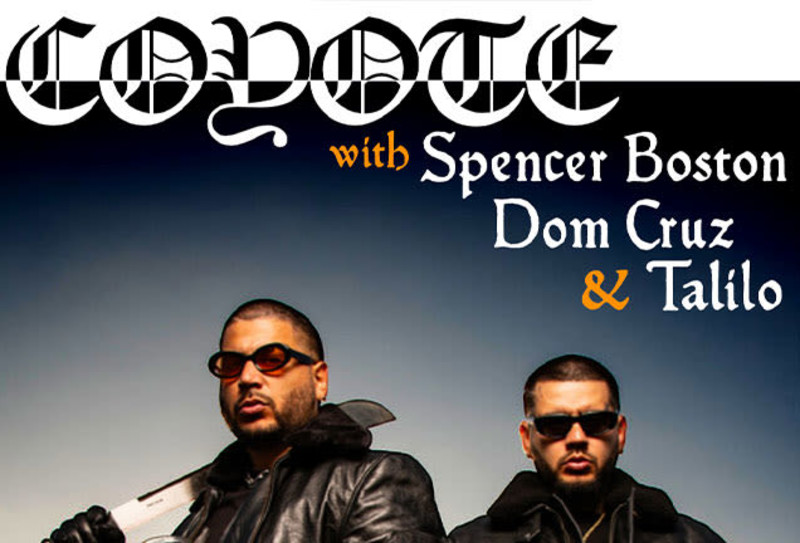 COYOTE, with Spencer Boston, Dom Cruz & Talilo